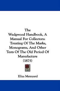 The Wedgwood Handbook, A Manual For Collectors