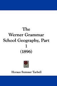 The Werner Grammar School Geography, Part 1 (1896)