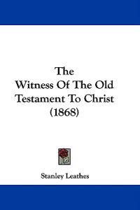 The Witness Of The Old Testament To Christ (1868)