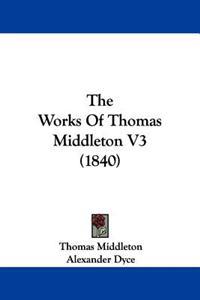 The Works Of Thomas Middleton V3 (1840)