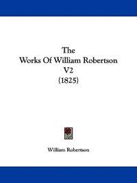 The Works Of William Robertson V2 (1825)