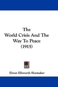 The World Crisis And The Way To Peace (1915)