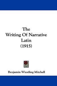The Writing Of Narrative Latin (1915)
