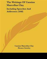 Writings Of Cassius Marcellus Clay