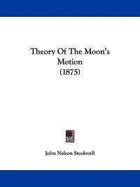Theory Of The Moon's Motion (1875)
