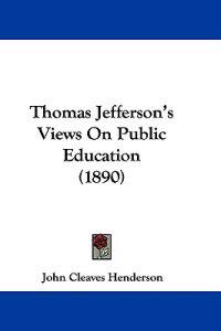 Thomas Jefferson's Views On Public Education (1890)