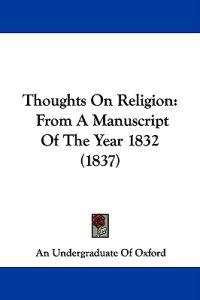 Thoughts On Religion: From A Manuscript Of The Year 1832 (1837)