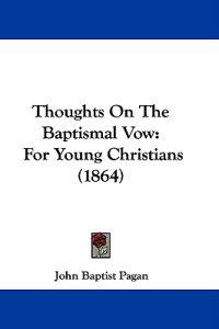 Thoughts On The Baptismal Vow: For Young Christians (1864)