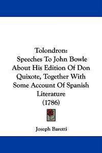 Tolondron: Speeches To John Bowle About His Edition Of Don Quixote, Together With Some Account Of Spanish Literature (1786)