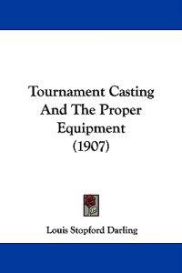 Darling, L: Tournament Casting And The Proper Equipment (190