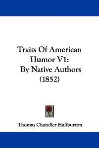Traits Of American Humor V1: By Native Authors (1852)