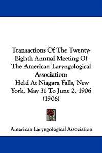 Transactions Of The Twenty-Eighth Annual Meeting Of The American Laryngological Association