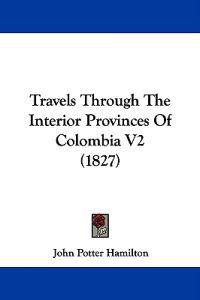 Travels Through The Interior Provinces Of Colombia V2 (1827)