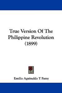 True Version Of The Philippine Revolution (1899)