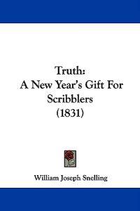 Truth: A New Year's Gift For Scribblers (1831)