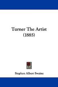 Swaine, S: Turner The Artist (1885)