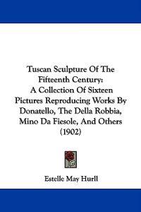 Tuscan Sculpture Of The Fifteenth Century