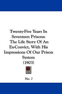 Twenty-Five Years In Seventeen Prisons