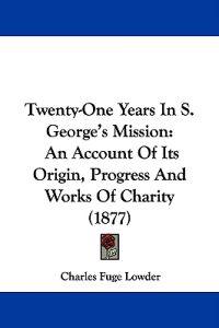 Twenty-One Years In S. George's Mission