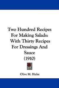 Two Hundred Recipes For Making Salads
