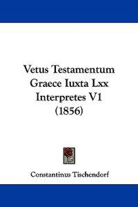 Vetus Testamentum Graece Iuxta Lxx Interpretes V1 (1856)