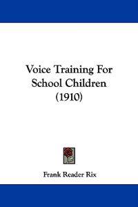 Voice Training For School Children (1910)