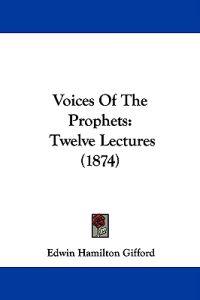 Voices Of The Prophets: Twelve Lectures (1874)