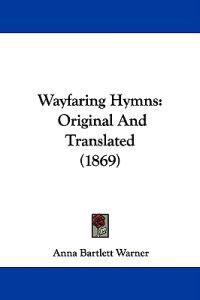 Wayfaring Hymns: Original And Translated (1869)