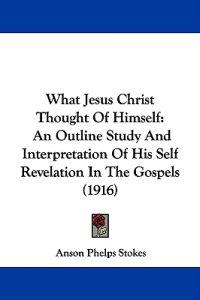 What Jesus Christ Thought of Himself
