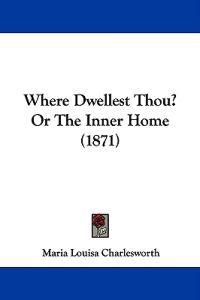 Where Dwellest Thou? Or The Inner Home (1871)