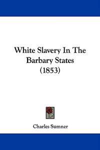White Slavery In The Barbary States (1853)