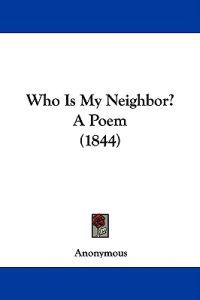 Who Is My Neighbor? A Poem (1844)