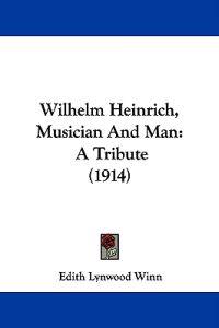 Wilhelm Heinrich, Musician And Man