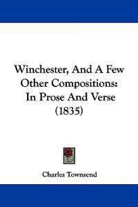 Winchester, And A Few Other Compositions: In Prose And Verse (1835)