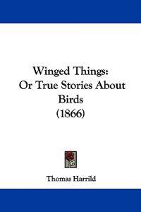Winged Things: Or True Stories About Birds (1866)