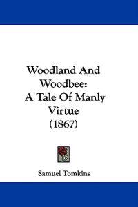 Woodland And Woodbee: A Tale Of Manly Virtue (1867)