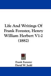 Bokomslag för "Life And Writings Of Frank Forester, Henry William Herbert V1-2 (1882)"