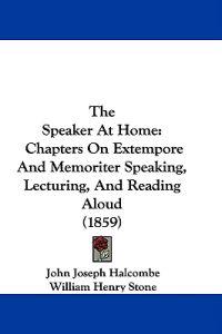 Kirjan kansi "The Speaker At Home: Chapters On Extempore And Memoriter Speaking, Lecturing, And Reading Aloud (1859)"