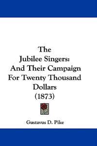 The Jubilee Singers: And Their Campaign For Twenty Thousand Dollars (1873)