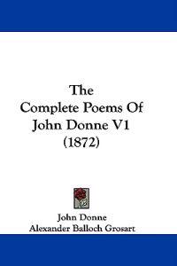 Bokomslag for "The Complete Poems Of John Donne V1 (1872)"