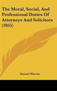 Bokomslag för "Moral, Social, And Professional Duties Of Attorneys And Solicitors (1855)"