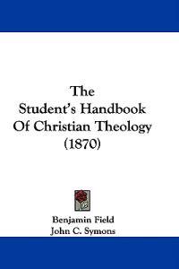 The Student's Handbook Of Christian Theology (1870)