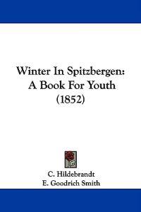 Kirjan kansi "Winter In Spitzbergen: A Book For Youth (1852)"