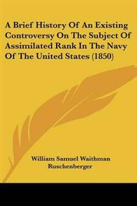 A Brief History Of An Existing Controversy On The Subject Of Assimilated Rank In The Navy Of The United States (1850)