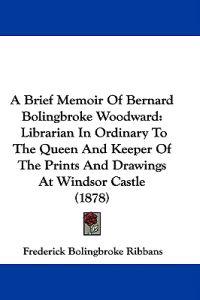 A Brief Memoir Of Bernard Bolingbroke Woodward