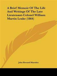 Brief Memoir Of The Life And Writings Of The Late Lieutenant-Colonel William Martin Leake (1864)