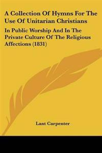 Collection Of Hymns For The Use Of Unitarian Christians