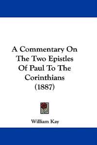 A Commentary On The Two Epistles Of Paul To The Corinthians (1887)