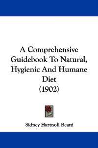 A Comprehensive Guidebook to Natural, Hygienic and Humane Diet