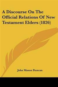 Discourse On The Official Relations Of New Testament Elders (1826)